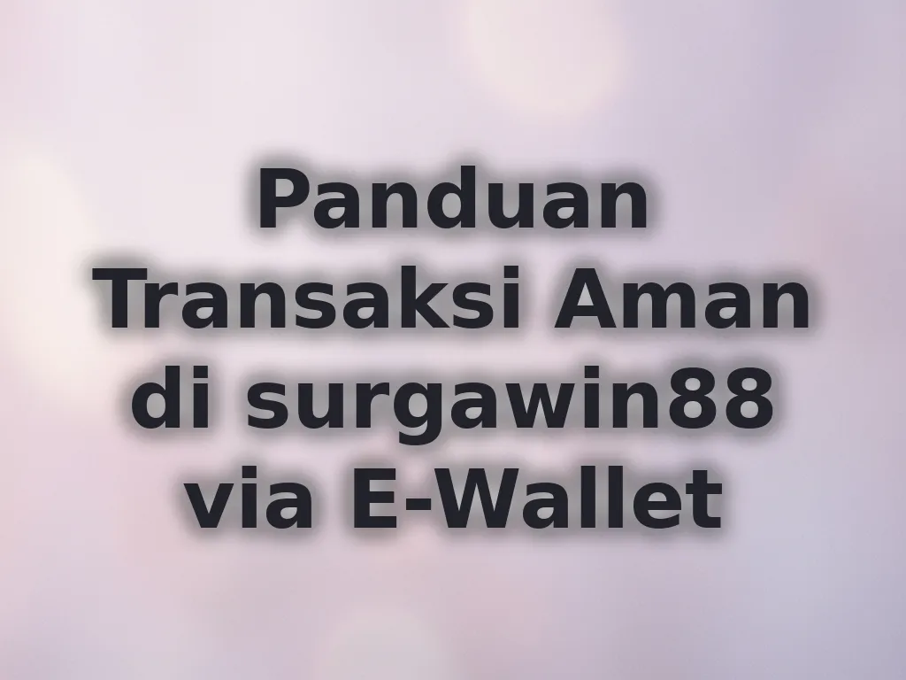 Panduan Transaksi Aman di surgawin88 via E-Wallet