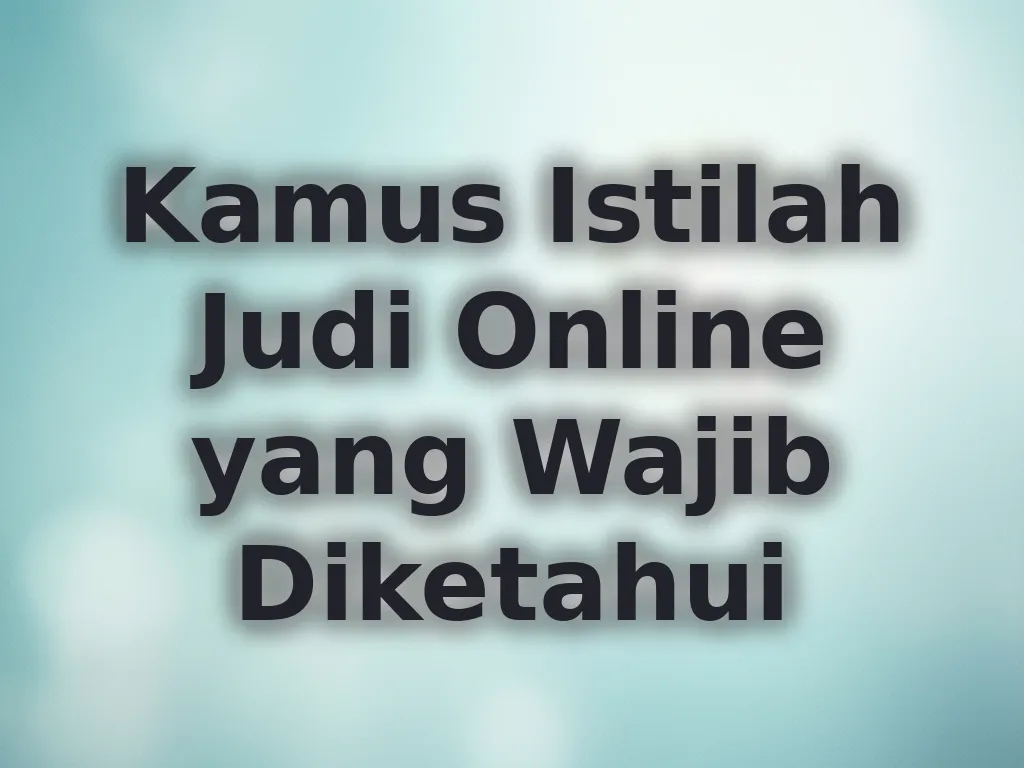 Kamus Istilah Judi Online yang Wajib Diketahui